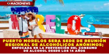 PUERTO MORELOS SERA SEDE DE REUNIÓN REGIONAL DE ALCOHÓLICOS ANÓNIMOS; ENFOCADA EN LA PREVENCIÓN DEL CONSUMO DE ALCOHOL DESDE LOS 14 AÑOS