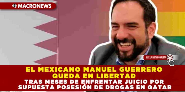 EL MEXICANO MANUEL GUERRERO QUEDA EN LIBERTAD TRAS MESES DE ENFRENTAR JUICIO POR SUPUESTA POSESIÓN DE DROGAS EN QATAR