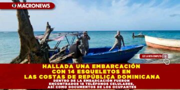 HALLADA UNA EMBARCACIÓN CON 14 ESQUELETOS EN LAS COSTAS DE REPÚBLICA DOMINICANA, DENTRO DE LA EMBARCACIÓN FUERON ENCONTRADOS 18 TELÉFONOS CELULARES, ASÍ COMO DOCUMENTOS DE LOS OCUPANTES
