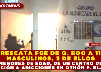 RESCATA FGE DE QUINTANA ROO A 11 MASCULINOS, 3 DE ELLOS MENORES DE EDAD, DE UN CENTRO DE ATENCIÓN A ADICCIONES EN OTHÓN P. BLANCO