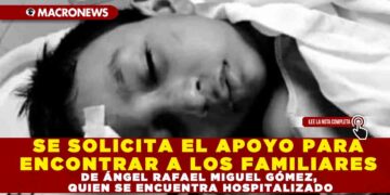 SE SOLICITA EL APOYO PARA ENCONTRAR A LOS FAMILIARES DE ÁNGEL RAFAEL MIGUEL GÓMEZ, QUIEN SE ENCUENTRA HOSPITALIZADO