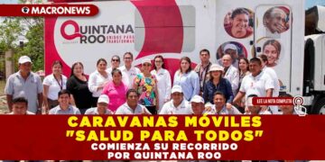 CARAVANAS MÓVILES «SALUD PARA TODOS» COMIENZA SU RECORRIDO POR QUINTANA ROO