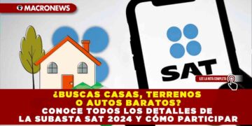 ¿BUSCAS CASAS, TERRENOS O AUTOS BARATOS? CONOCE TODOS LOS DETALLES DE LA SUBASTA SAT 2024 Y CÓMO PARTICIPAR