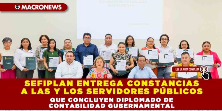 SEFIPLAN ENTREGA CONSTANCIAS A LAS Y LOS SERVIDORES PÚBLICOS QUE CONCLUYEN DIPLOMADO DE CONTABILIDAD GUBERNAMENTAL