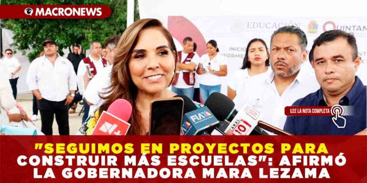 «SEGUIMOS EN PROYECTOS PARA CONSTRUIR MÁS ESCUELAS», AFIRMÓ LA GOBERNADORA MARA LEZAMA