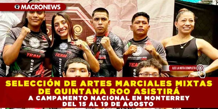 SELECCIÓN DE ARTES MARCIALES MIXTAS DE QUINTANA ROO ASISTIRÁ A CAMPAMENTO NACIONAL EN MONTERREY DEL 15 AL 19 DE AGOSTO