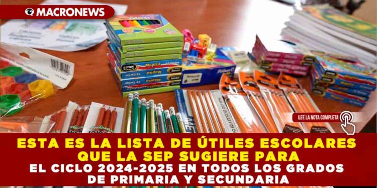 ESTA ES LA LISTA DE ÚTILES ESCOLARES QUE LA SEP SUGIERE PARA EL CICLO 2024-2025 EN TODOS LOS GRADOS DE PRIMARIA Y SECUNDARIA