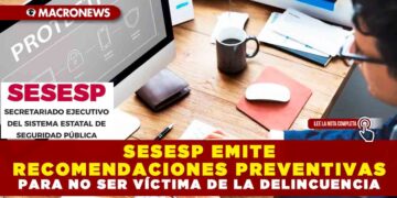 SESESP EMITE RECOMENDACIONES PREVENTIVAS PARA NO SER VÍCTIMA DE LA DELINCUENCIA