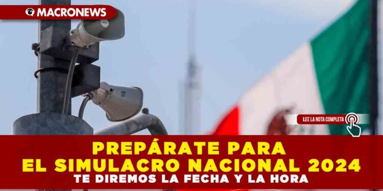 PREPÁRATE PARA EL SIMULACRO NACIONAL 2024, TE DIREMOS LA FECHA Y LA HORA