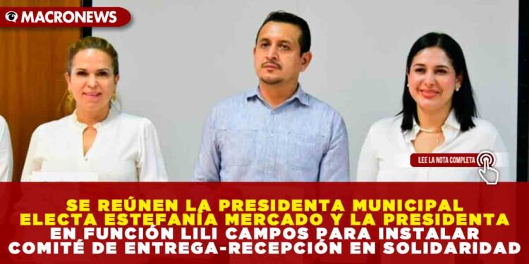 SE REÚNEN LA PRESIDENTA MUNICIPAL ELECTA ESTEFANÍA MERCADO Y LA PRESIDENTA EN FUNCIÓN LILI CAMPOS PARA INSTALAR COMITÉ DE ENTREGA-RECEPCIÓN EN SOLIDARIDAD