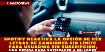 SPOTIFY REACTIVA LA OPCIÓN DE VER LETRAS DE CANCIONES SIN LÍMITE PARA USUARIOS SIN SUSCRIPCIÓN, UNA MEDIDA PARA SATISFACER A MILLONES