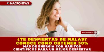 ¿TE DESPIERTAS DE MALAS? CONOCE COMO OBTENER 30% MÁS DE ENERGÍA CON HÁBITOS CIENTÍFICOS PARA UN MEJOR DESPERTAR