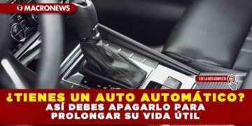 ¿TIENES UN AUTO AUTOMÁTICO? ASÍ DEBES APAGARLO PARA PROLONGAR SU VIDA ÚTIL