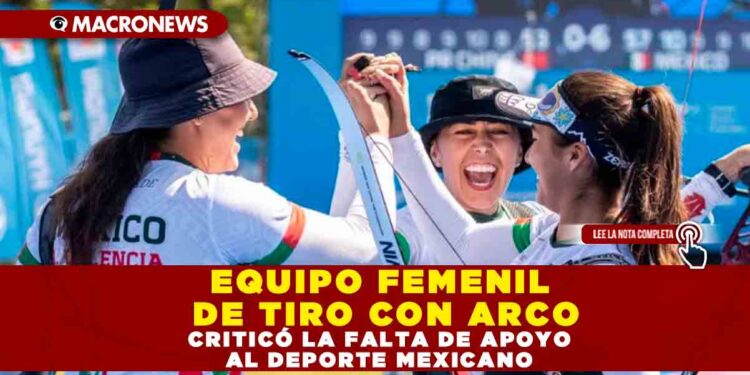 EQUIPO FEMENIL DE TIRO CON ARCO CRITICÓ LA FALTA DE APOYO AL DEPORTE MEXICANO