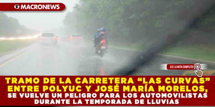TRAMO DE LA CARRETERA «LAS CURVAS» ENTRE POLYUC Y JOSÉ MARÍA MORELOS, SE VUELVE UN PELIGRO PARA LOS AUTOMOVILISTAS DURANTE LA TEMPORADA DE LLUVIAS