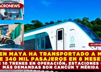 TREN MAYA HA TRANSPORTADO A MÁS DE 340 MIL PASAJEROS EN 8 MESES, CON 10 TRENES EN OPERACIÓN, ESTACIONES CON MÁS DEMANDAS SON CANCÚN Y MÉRIDA
