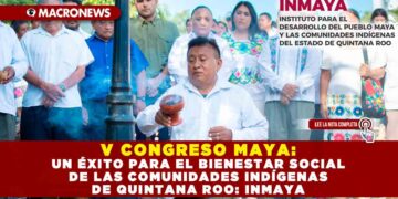 V CONGRESO MAYA: UN ÉXITO PARA EL BIENESTAR SOCIAL DE LAS COMUNIDADES INDÍGENAS DE QUINTANA ROO: INMAYA