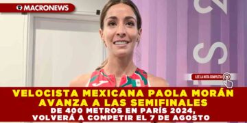 VELOCISTA MEXICANA PAOLA MORÁN AVANZA A LAS SEMIFINALES DE 400 METROS EN PARÍS 2024, VOLVERÁ A COMPETIR EL 7 DE AGOSTO