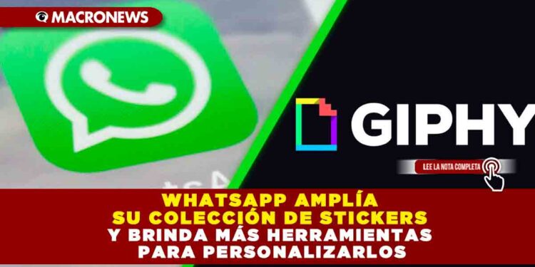 WHATSAPP AMPLÍA SU COLECCIÓN DE STICKERS Y BRINDA MÁS HERRAMIENTAS PARA PERSONALIZARLOS