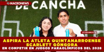 ASPIRA LA ATLETA QUINTANARROENSE SCARLETT GÓNGORA EN COMPETIR EN JUEGOS PARAOLÍMPICOS DEL 2028
