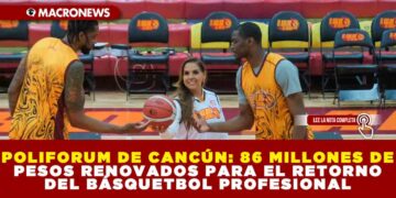 POLIFORUM DE CANCÚN: 86 MILLONES DE PESOS RENOVADOS PARA EL RETORNO DEL BÁSQUETBOL PROFESIONAL