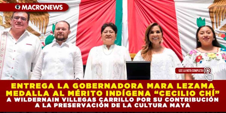 ENTREGA LA GOBERNADORA MARA LEZAMA MEDALLA AL MÉRITO INDÍGENA “CECILIO CHÍ” A WILDERNAIN VILLEGAS CARRILLO POR SU CONTRIBUCIÓN A LA PRESERVACIÓN DE LA CULTURA MAYA