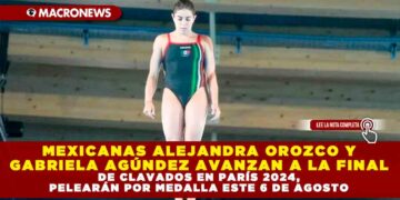 MEXICANAS ALEJANDRA OROZCO Y GABRIELA AGÚNDEZ AVANZAN A LA FINAL DE CLAVADOS EN PARÍS 2024, PELEARÁN POR MEDALLA ESTE 6 DE AGOSTO