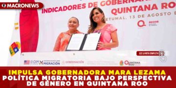 IMPULSA GOBERNADORA MARA LEZAMA POLÍTICA MIGRATORIA BAJO PERSPECTIVA DE GÉNERO EN QUINTANA ROO