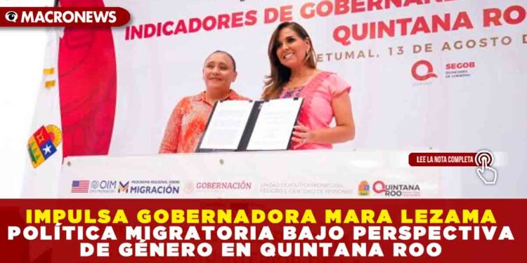IMPULSA GOBERNADORA MARA LEZAMA POLÍTICA MIGRATORIA BAJO PERSPECTIVA DE GÉNERO EN QUINTANA ROO
