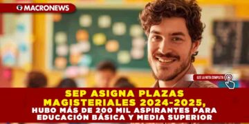 SEP ASIGNA PLAZAS MAGISTERIALES 2024-2025, HUBO MÁS DE 200 MIL ASPIRANTES PARA EDUCACIÓN BÁSICA Y MEDIA SUPERIOR