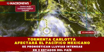 TORMENTA CARLOTTA AFECTARÁ EL PACÍFICO MEXICANO, SE PRONOSTICAN LLUVIAS INTENSAS EN 3 ESTADOS DEL PAÍS