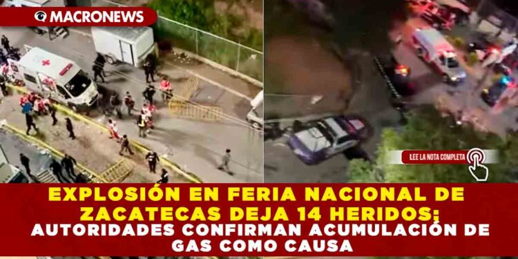 EXPLOSIÓN EN FERIA NACIONAL DE ZACATECAS DEJA 14 HERIDOS; AUTORIDADES CONFIRMAN ACUMULACIÓN DE GAS COMO CAUSA