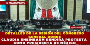 DETALLES DE LA SESIÓN DEL CONGRESO GENERAL DONDE CLAUDIA SHEINBAUM RENDIRÁ PROTESTA COMO PRESIDENTA DE MÉXICO