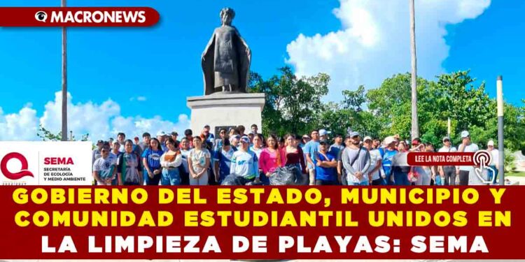 GOBIERNO DEL ESTADO, MUNICIPIO Y COMUNIDAD ESTUDIANTIL UNIDOS EN LA LIMPIEZA DE PLAYAS: SEMA