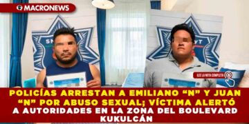 POLICÍAS ARRESTAN A EMILIANO “N” Y JUAN “N” POR ABUSO SEXUAL; VÍCTIMA ALERTÓ A AUTORIDADES EN LA ZONA DEL BOULEVARD KUKULCÁN