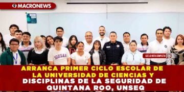 ARRANCA PRIMER CICLO ESCOLAR DE LA UNIVERSIDAD DE CIENCIAS Y DISCIPLINAS DE LA SEGURIDAD DE QUINTANA ROO, UNSEQ
