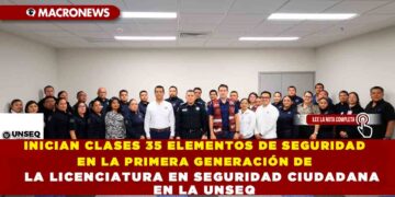 INICIAN CLASES 35 ELEMENTOS DE SEGURIDAD EN LA PRIMERA GENERACIÓN DE LA LICENCIATURA EN SEGURIDAD CIUDADANA EN LA UNSEQ
