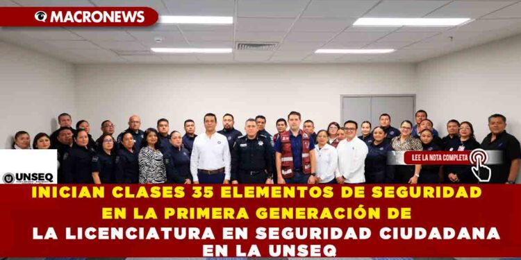 INICIAN CLASES 35 ELEMENTOS DE SEGURIDAD EN LA PRIMERA GENERACIÓN DE LA LICENCIATURA EN SEGURIDAD CIUDADANA EN LA UNSEQ