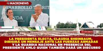 LA PRESIDENTA ELECTA, CLAUDIA SHEINBAUM, DIRIGIRÁ UN MENSAJE ANTE LAS FUERZAS ARMADAS Y LA GUARDIA NACIONAL EN PRESENCIA DEL PRESIDENTE AMLO QUIEN TAMBIÉN DARÁ UN DISCURSO