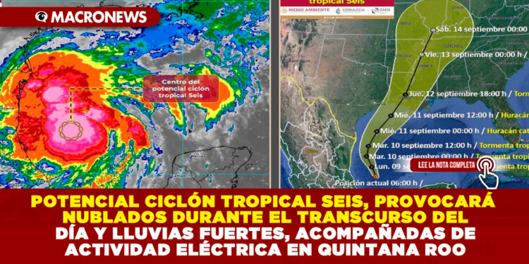 POTENCIAL CICLÓN TROPICAL SEIS, PROVOCARÁ NUBLADOS DURANTE EL TRANSCURSO DEL DÍA Y LLUVIAS FUERTES, ACOMPAÑADAS DE ACTIVIDAD ELÉCTRICA EN QUINTANA ROO