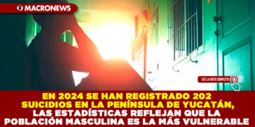EN 2024 SE HAN REGISTRADO 202 SUICIDIOS EN LA PENÍNSULA DE YUCATÁN, LAS ESTADÍSTICAS REFLEJAN QUE LA POBLACIÓN MASCULINA ES LA MÁS VULNERABLE