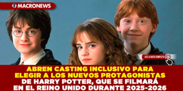 ABREN CASTING INCLUSIVO PARA ELEGIR A LOS NUEVOS PROTAGONISTAS DE HARRY POTTER, QUE SE FILMARÁ EN EL REINO UNIDO DURANTE 2025-2026