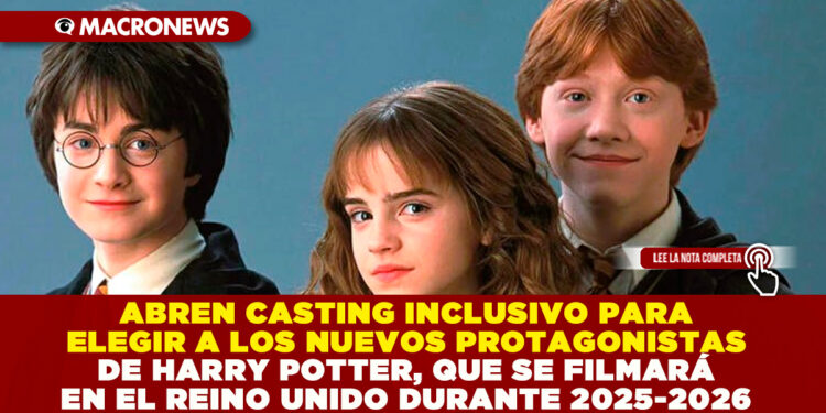 ABREN CASTING INCLUSIVO PARA ELEGIR A LOS NUEVOS PROTAGONISTAS DE HARRY POTTER, QUE SE FILMARÁ EN EL REINO UNIDO DURANTE 2025-2026