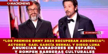«LOS PREMIOS EMMY 2024 RECUPERAN AUDIENCIA»: ACTORES  GAEL GARCÍA BERNAL Y DIEGO LUNA ANUNCIAN GANADORES EN ESPAÑOL Y ROMPEN BARRERAS CULTURALES