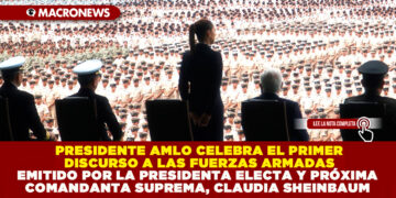 PRESIDENTE AMLO CELEBRA EL PRIMER DISCURSO A LAS FUERZAS ARMADAS EMITIDO POR LA PRESIDENTA ELECTA Y PRÓXIMA COMANDANTA SUPREMA, CLAUDIA SHEINBAUM