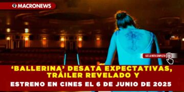 ‘BALLERINA’ DESATA EXPECTATIVAS, TRÁILER REVELADO Y ESTRENO EN CINES EL 6 DE JUNIO DE 2025