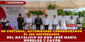 EN CHETUMAL, AUTORIDADES CONMEMORARON EL 259 ANIVERSARIO DEL NATALICIO DE DON JOSÉ MARÍA MORELOS Y PAVÓN