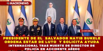 PRESIDENTE DE EL  SALVADOR NAYIB BUKELE ORDENA ESTAR DE LUTO  Y SOLICITA AYUDA INTERNACIONAL TRAS MUERTE DE DIRECTOR DE POLICÍA EN ACCIDENTE AÉREO
