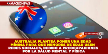 AUSTRALIA PLANTEA PONER UNA EDAD MÍNIMA PARA QUE MENORES DE EDAD USEN REDES SOCIALES, DEBIDO A PREOCUPACIONES POR LA SALUD MENTAL Y FÍSICA