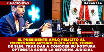 EL PRESIDENTE AMLO FELICITÓ AL EMPRESARIO ARTURO ELÍAS AYUB, YERNO DE SLIM, TRAS DAR A CONOCER SU POSTURA OPTIMISTA SOBRE LA REFORMA JUDICIAL